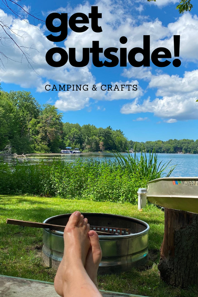 Get outside! Camping and crafts.